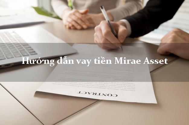 Hướng dẫn vay tiền Mirae Asset bằng sổ hộ khẩu
